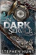 In Dark Service by Stephen Hunt