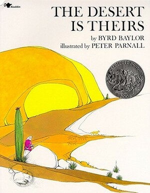 The Desert Is Theirs by Byrd Baylor, Peter Parnall