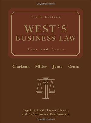 West's Business Law by Kenneth Clarkson, Roger Miller, Gaylord Jentz, Frank Cross