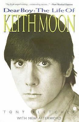 Dear Boy : The Life of Keith Moon by Tony Fletcher, Tony Fletcher