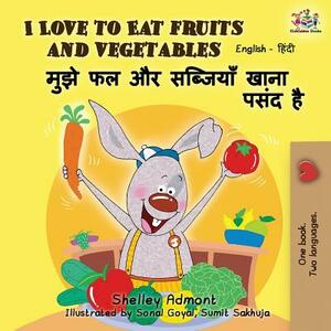 I Love to Eat Fruits and Vegetables: English Hindi Bilingual Edition by Kidkiddos Books, Shelley Admont