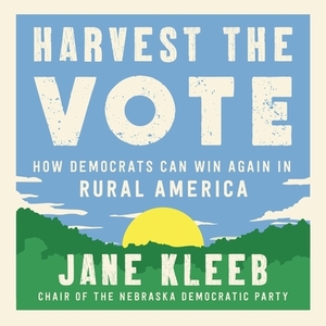 Harvest the Vote: How Democrats Can Win Again in Rural America by 