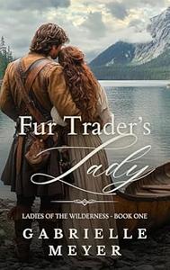 The Fur Trader's Lady by Gabrielle Meyer