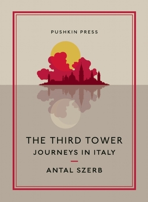 The Third Tower: Journeys in Italy by Antal Szerb, Len Rix