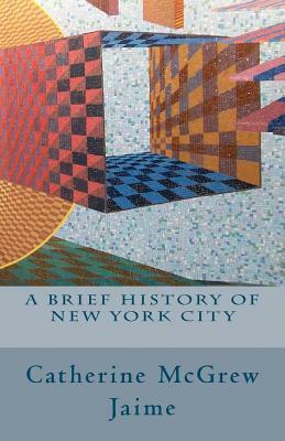 A Brief History of New York City by Catherine McGrew Jaime