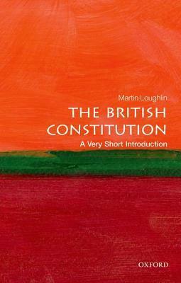 The British Constitution: A Very Short Introduction by Martin Loughlin