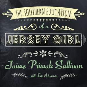 The Southern Education of a Jersey Girl by Jaime Primak Sullivan