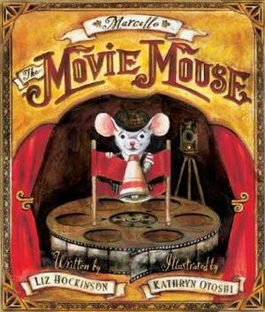 Marcello the Movie Mouse by Liz Hockinson, Kathryn Otoshi