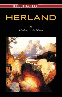 Herland Illustrated by Charlotte Perkins Gilman