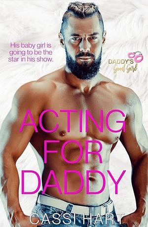 Acting For Daddy by Cassi Hart