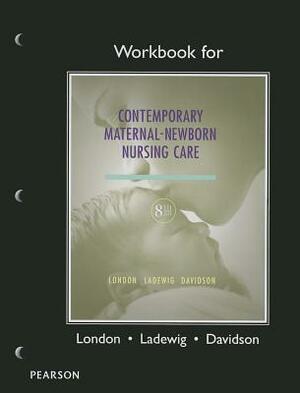 Workbook for Contemporary Maternal-Newborn Nursing by Marcia London, Patricia Ladewig, Michele Davidson