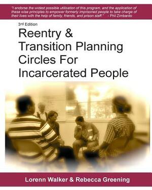 Reentry & Transition Planning Circles for Incarcerated People: Handbook on how to develop the successful reentry & transition planning process for inc by Lorenn Walker Jd Mph, Rebecca Greening