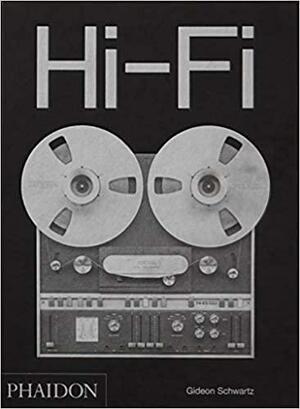 Hi-Fi: The History of High-End Audio Design: The History of High-End Audio Design by Gideon Schwartz