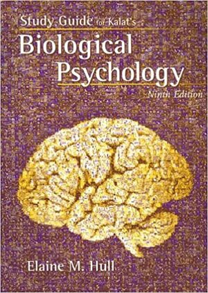 Study Guide for Kalat's Biological Psychology, 9th by Elaine M. Hull