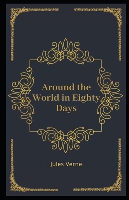 Around the World in Eighty Days Illustrated by Jules Verne