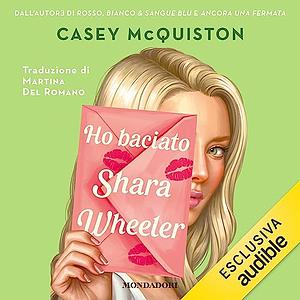 Ho baciato Shara Wheeler by Casey McQuiston