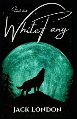 White Fang Illustrated by Jack London