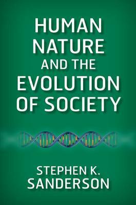 Human Nature and the Evolution of Society by Stephen K. Sanderson
