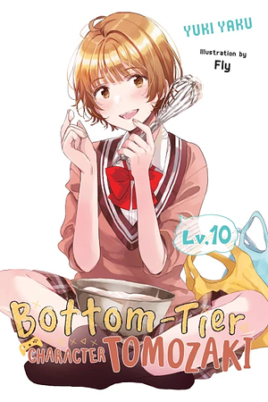 Bottom-Tier Character Tomozaki, Vol. 10 (light novel) by Yuki Yaku