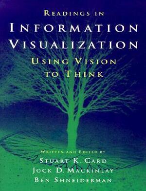 Readings in Information Visualization: Using Vision to Think by Ben Shneiderman, Jock Mackinlay, Stuart Card