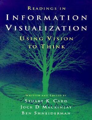 Readings in Information Visualization: Using Vision to Think by Stuart Card, Jock Mackinlay, Ben Shneiderman