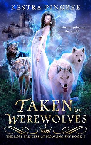 Taken by Werewolves by Kestra Pingree