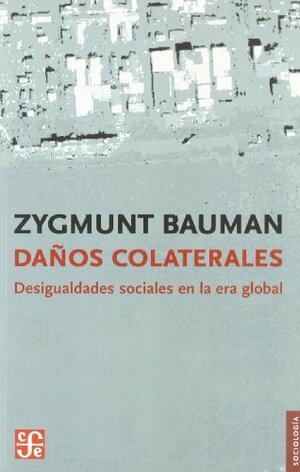 Daños colaterales. Desigualdades sociales en la era global by Zygmunt Bauman