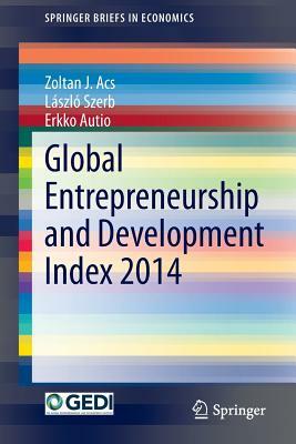 Global Entrepreneurship and Development Index 2014 by László Szerb, Erkko Autio, Zoltan J. Acs