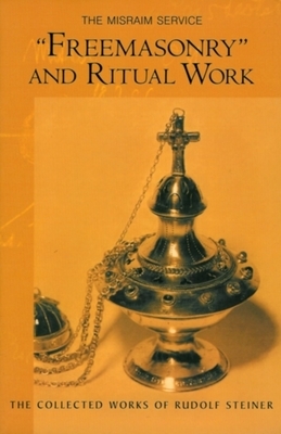 Freemasonry and Ritual Work: The Misraim Service (Cw 265) by Rudolf Steiner