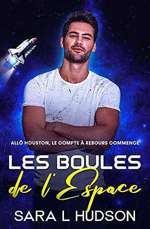 Les Boules de l'Espace : Allô Houston, le compte à rebours commence by Sara L. Hudson