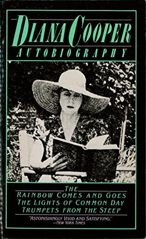 Diana Cooper: Autobiography; The Rainbow Comes and Goes; The Lights of Common Day; Trumpets from the Steep by Lady Diana Cooper