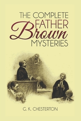 The Complete Father Brown Mysteries (Illustrated) by G.K. Chesterton