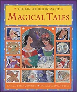 The Kingfisher Book of Magical Tales by Sally Grindley