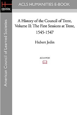 A History of the Council of Trent Volume II: The First Sessions at Trent, 1545-1547 by Hubert Jedin