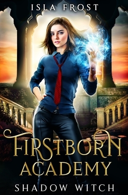 Firstborn Academy: Shadow Witch by Isla Frost