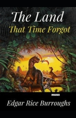 The Land That Time Forgot Illustrated by Edgar Rice Burroughs