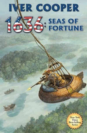 1636: Seas of Fortune by Iver P. Cooper