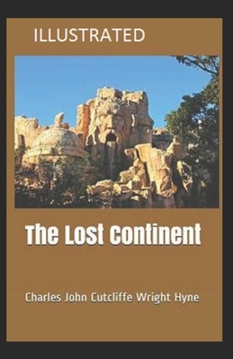 The Lost Continent: (Science Fiction Fantasy) Charles John Cutcliffe Wright Hyne [Illustrated] by C. J. Cutcliffe Hyne