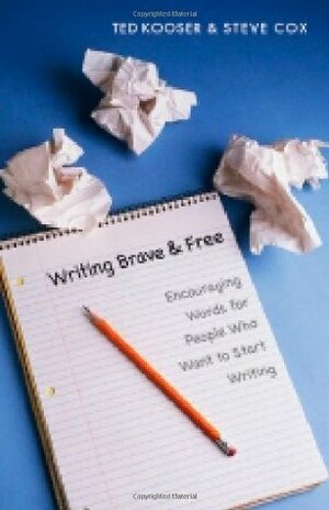 Writing Brave and Free: Encouraging Words for People Who Want to Start Writing by Ted Kooser, Steve Cox