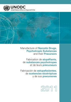 Manufacture of Narcotic Drugs, Psychotropic Substances and Their Precursors 2011 by 