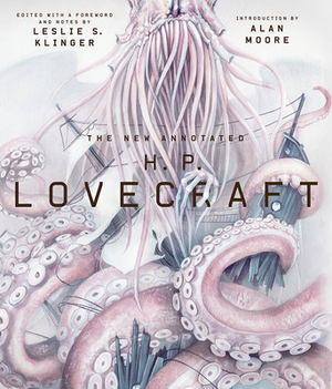 The New Annotated H. P. Lovecraft by Leslie S. Klinger, H.P. Lovecraft
