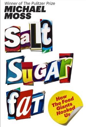 Salt Sugar Fat: How the Food Giants Hooked Us by Michael Moss