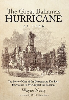 The Great Bahamas Hurricane of 1866: The Story of One of the Greatest and Deadliest Hurricanes to Ever Impact the Bahamas by Wayne Neely