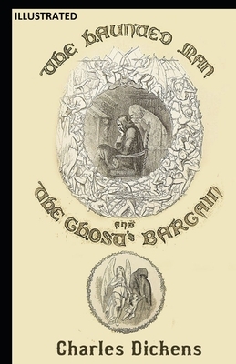 The Haunted Man and the Ghost's Bargain Illustrated by Charles Dickens