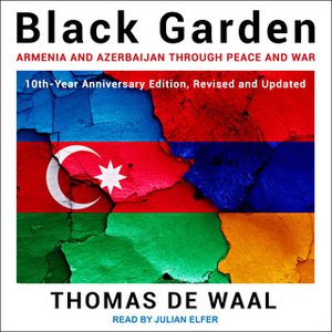 Black Garden: Armenia and Azerbaijan Through Peace and War by Thomas de Waal
