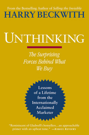 Unthinking: The Surprising Forces Behind What We Buy by Harry Beckwith