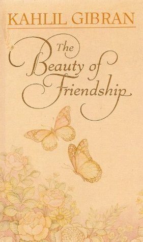 The Beauty of Friendship by Donni Giambroni, Kahlil Gibran