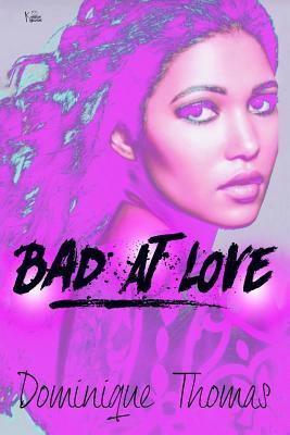 Bad at Love: Tales of a Starving Heart by Dominique Thomas