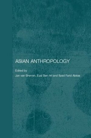 Asian Anthropology (Anthropology of Asia) by Syed Farid al-Attas, Jan Van Bremen, Eyal Ben-Ari