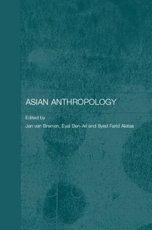 Asian Anthropology (Anthropology of Asia) by Eyal Ben-Ari, Jan Van Bremen, Syed Farid al-Attas